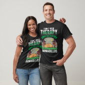 I don t need Therapy I just need my Armadillo T-Shirt (Unisex)