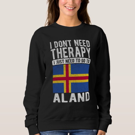 I don´t need Therapy I just need to go to Aland Sweatshirt (Vorderseite)