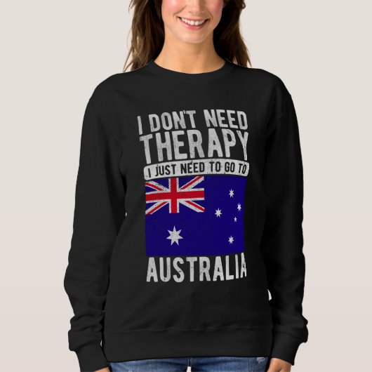 I don´t need Therapy I just need to go to Australi Sweatshirt (Vorderseite)