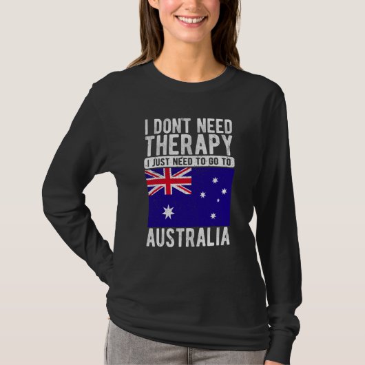 I don´t need Therapy I just need to go to Australi T-Shirt (Vorderseite)
