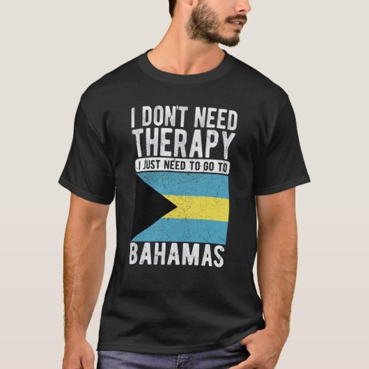 I don´t need Therapy I just need to go to Bahamas T-Shirt (Vorderseite)