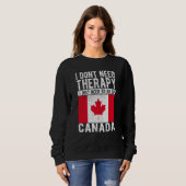 I don´t need Therapy I just need to go to Canada Sweatshirt (Vorne ganz)