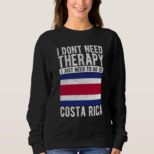 I don´t need Therapy I just need to go to Costa Ri Sweatshirt (Vorderseite)