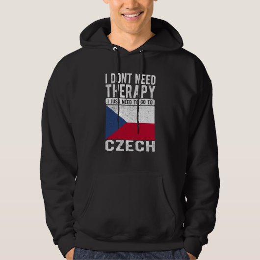 I don´t need Therapy I just need to go to Czech Hoodie (Vorderseite)