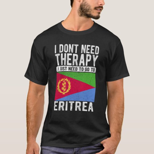 I don´t need Therapy I just need to go to Eritrea T-Shirt (Vorderseite)