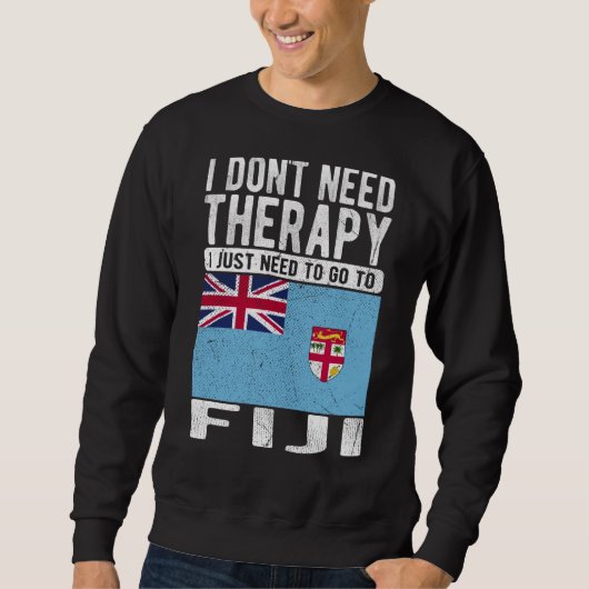 I don´t need Therapy I just need to go to Fiji Sweatshirt (Vorderseite)