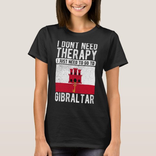I don´t need Therapy I just need to go to Gibralta T-Shirt (Vorderseite)