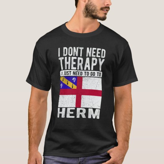 I don´t need Therapy I just need to go to Herm T-Shirt (Vorderseite)