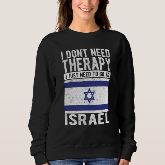 I don´t need Therapy I just need to go to Israel Sweatshirt (Vorderseite)