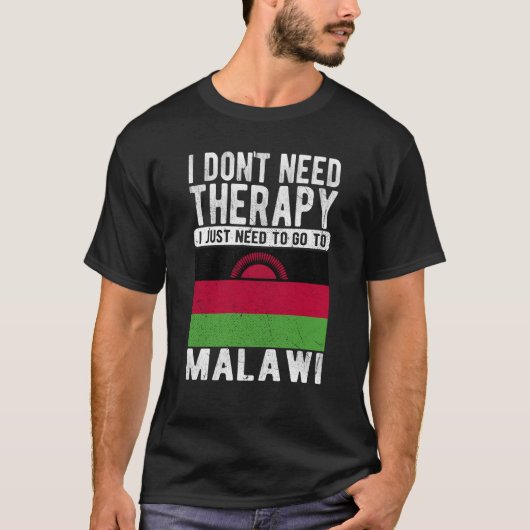 I don´t need Therapy I just need to go to Malawi T-Shirt (Vorderseite)