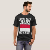 I don´t need Therapy I just need to go to Monaco T-Shirt (Vorne ganz)