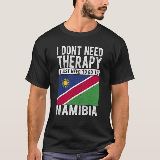 I don´t need Therapy I just need to go to Namibia T-Shirt (Vorderseite)
