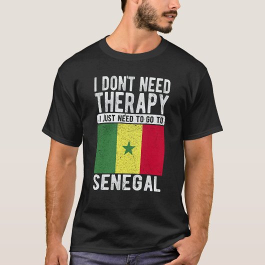 I don´t need Therapy I just need to go to Senegal T-Shirt (Vorderseite)