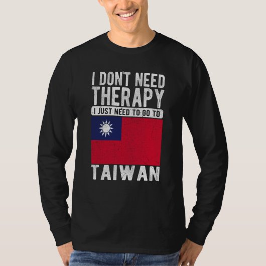 I don´t need Therapy I just need to go to Taiwan T-Shirt (Vorderseite)