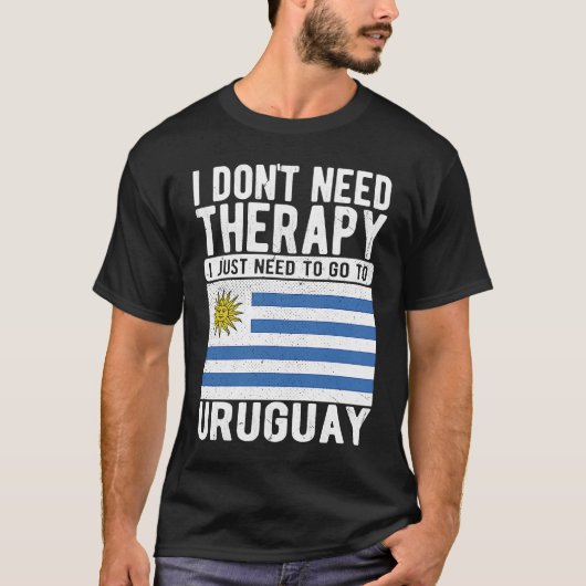 I don´t need Therapy I just need to go to Uruguay T-Shirt (Vorderseite)