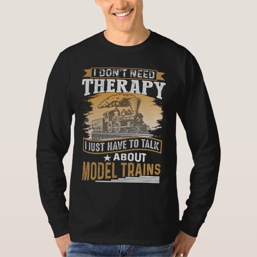 I Don´t Need Therapy Model Trains Humorous Railway T-Shirt (Vorderseite)