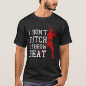I Don t Pitch I Throw Heat Baseball Player T-Shirt (Vorderseite)