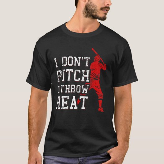 I Don t Pitch I Throw Heat Baseball Player T-Shirt (Vorderseite)