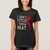 I Don t Pitch I Throw Heat Baseball Player T-Shirt (Vorderseite)