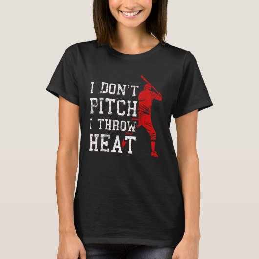 I Don t Pitch I Throw Heat Baseball Player T-Shirt (Vorderseite)