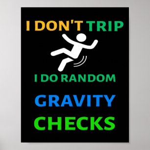 I Don&# t Trip I Do Random Gravity Karos Funny C Poster