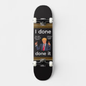 I Done Done It Skateboard (Vorderseite)