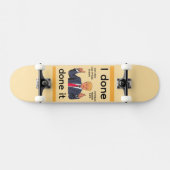 I Done Done It Skateboard (Horizontal)