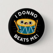 I Donno schlägt mich Funny Drum Pun Dark BG Button (Vorderseite)