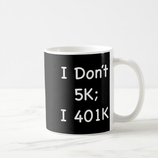 I Don't 5k; I 401k Funny Retiree  Kaffeetasse (Rechts)