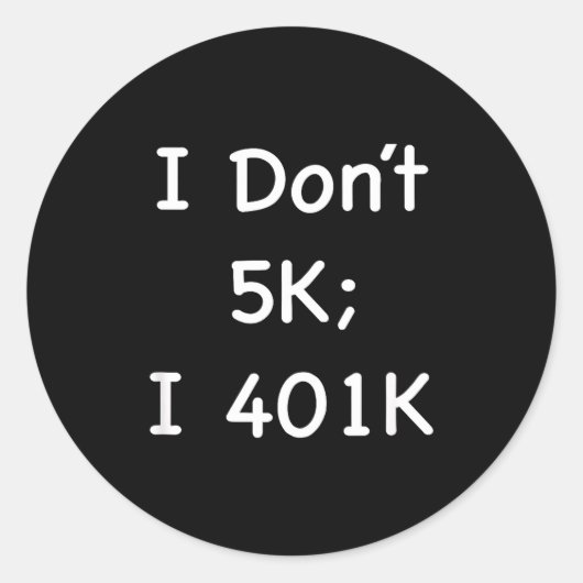 I Don't 5k; I 401k Funny Retiree  Runder Aufkleber (Vorderseite)