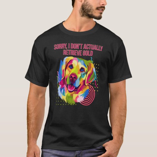 I Dont Actually Retrieve Gold  Golden Retriever Hu T-Shirt (Vorderseite)