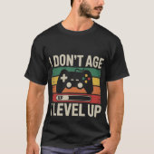 I Don't Age I Level Up - Retro Gamer Design T-Shirt (Vorderseite)