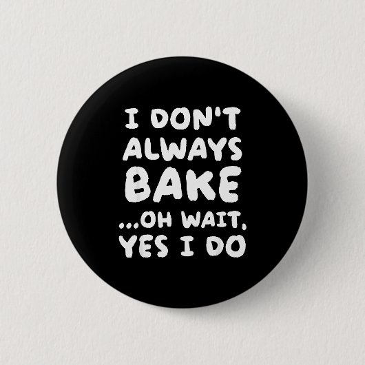 I Don't Always Bake Funny Baker Baking  Button (Vorderseite)