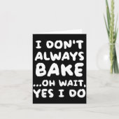 I Don't Always Bake Funny Baker Baking Karte (Vorderseite)