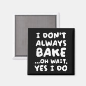 I Don't Always Bake Funny Baker Baking  Magnet (Vorderseite/Rückseite)