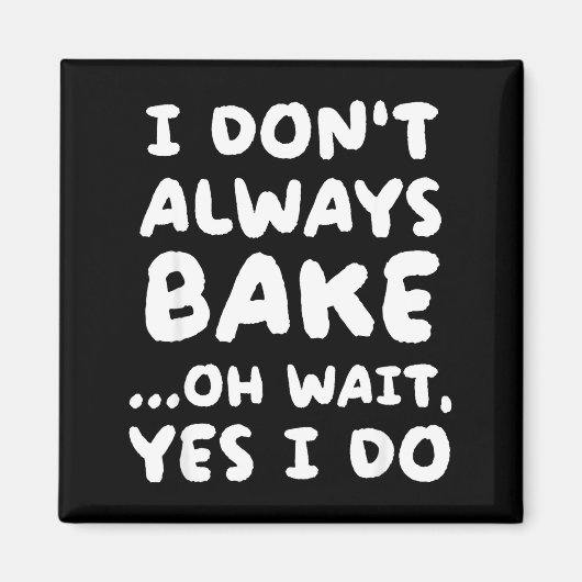 I Don't Always Bake Funny Baker Baking  Magnet (Vorne)