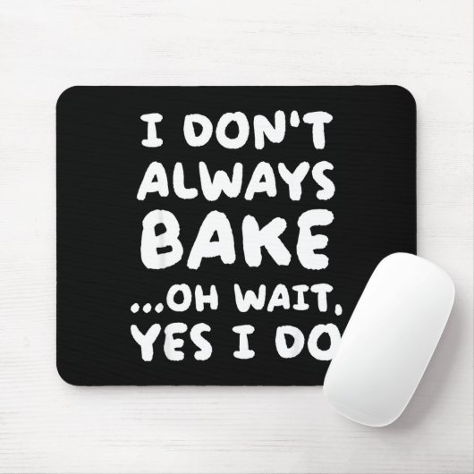 I Don't Always Bake Funny Baker Baking  Mousepad (Mit Mouse)