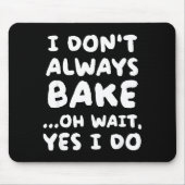 I Don't Always Bake Funny Baker Baking  Mousepad (Vorne)
