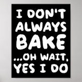 I Don't Always Bake Funny Baker Baking  Poster (Vorne)