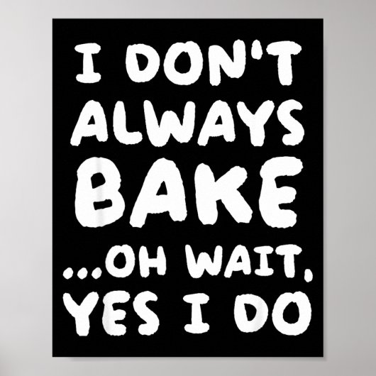 I Don't Always Bake Funny Baker Baking Poster (Vorne)