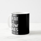 I Don't Always Break Out Into Show Tunes  Kaffeetasse (Vorderseite Links)