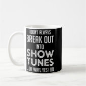 I Don't Always Break Out Into Show Tunes  Kaffeetasse (Links)