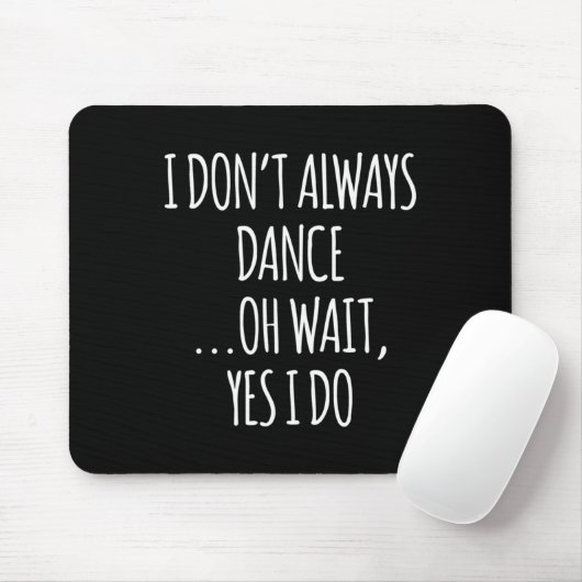 I Don't Always Dance Oh Wait - Cute Dancer Long Sl Mousepad (Mit Mouse)