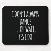 I Don't Always Dance Oh Wait - Cute Dancer Long Sl Mousepad (Vorne)