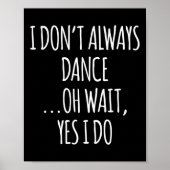 I Don't Always Dance Oh Wait - Cute Dancer Long Sl Poster (Vorne)