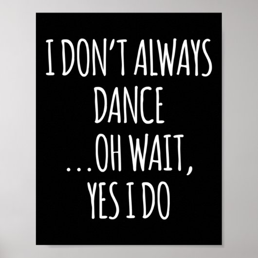 I Don't Always Dance Oh Wait - Cute Dancer Long Sl Poster (Vorne)