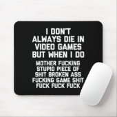 I Don't Always Die In Video Games Funny Saying Gam Mousepad (Mit Mouse)