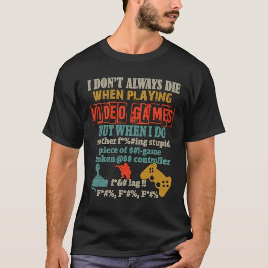 I Don't Always Die When Playing Video Gamer Consol T-Shirt (Vorderseite)