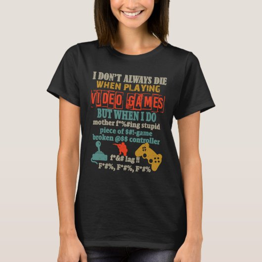 I Don't Always Die When Playing Video Gamer Consol T-Shirt (Vorderseite)
