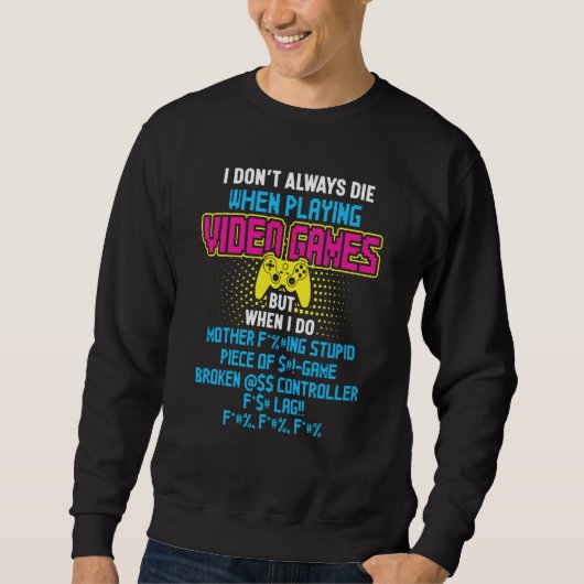 I Don't Always Die When Playing Video Games  But W Sweatshirt (Vorderseite)